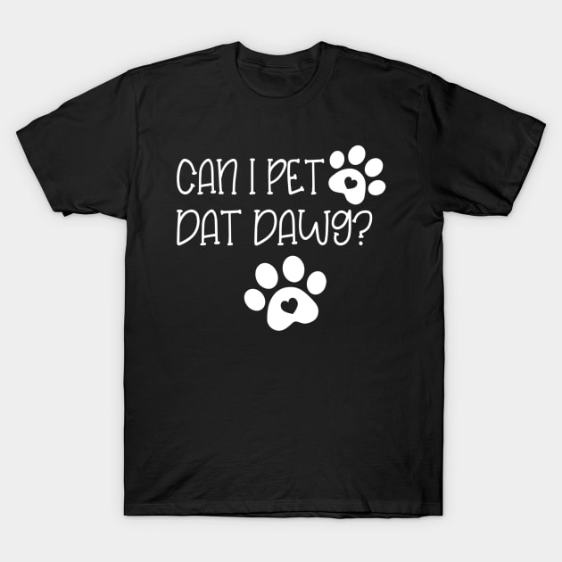 Can I Pet Dat Dawg T-Shirt by Carmenshutter